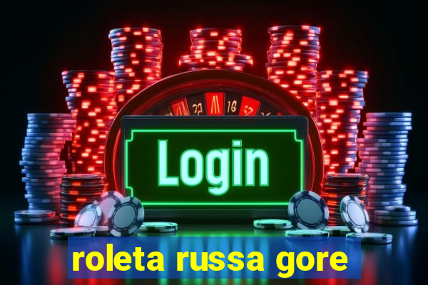 roleta russa gore